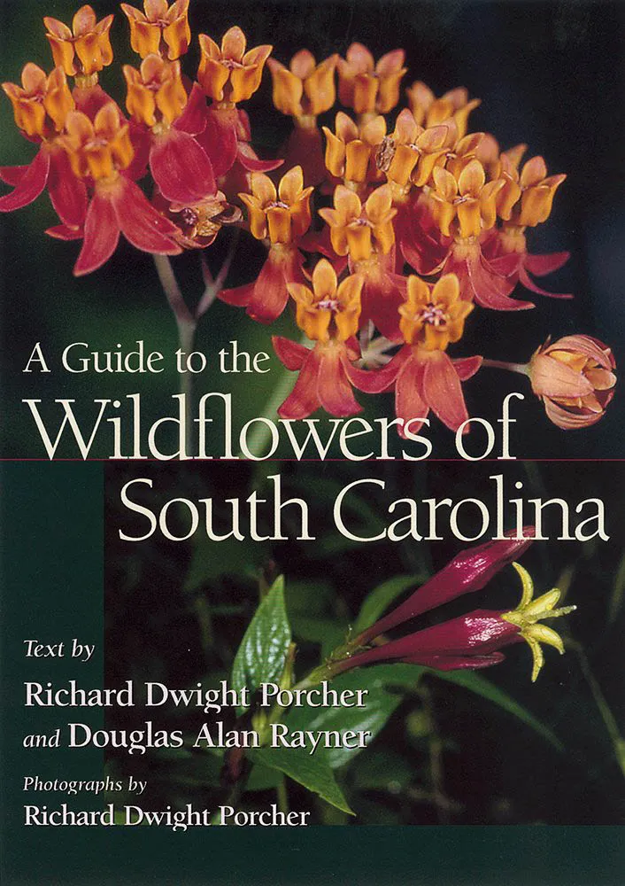 a guide to the wildflowers of south carolina richard dwight porcher douglas alan rayner A Guide to the Wildflowers of South Carolina by Richard Dwight Porcher and Douglas Alan Rayner