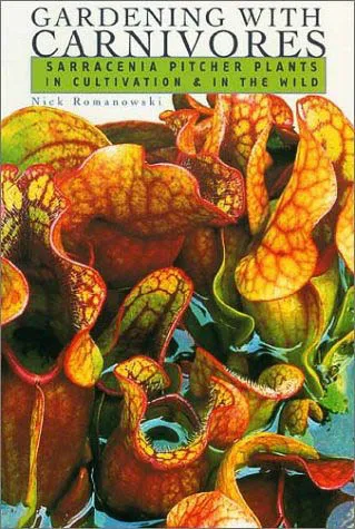 gardening with carnivores sarracenia pitcher plants in cultivation and in the wild nick romanowski Gardening with Carnivores Sarracenia Pitcher Plants in Cultivation and in the Wild by Nick Romanowski