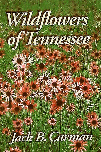 Wildflowers of Tennessee by Jack B. Carman