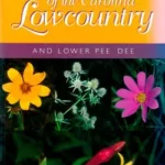 Wildflowers of the Carolina Lowcountry and Lower Pee Dee by Richard D. Porcher
